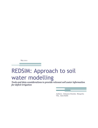 May 2011
REDSIM: Approach to soil
water modelling
Tools and data considerations to provide relevant soil water information
for deficit irrigation
Authors: Johannes Hunink, Margarita
Vila, Alain Baille
 