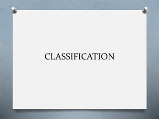 CLASSIFICATION
 