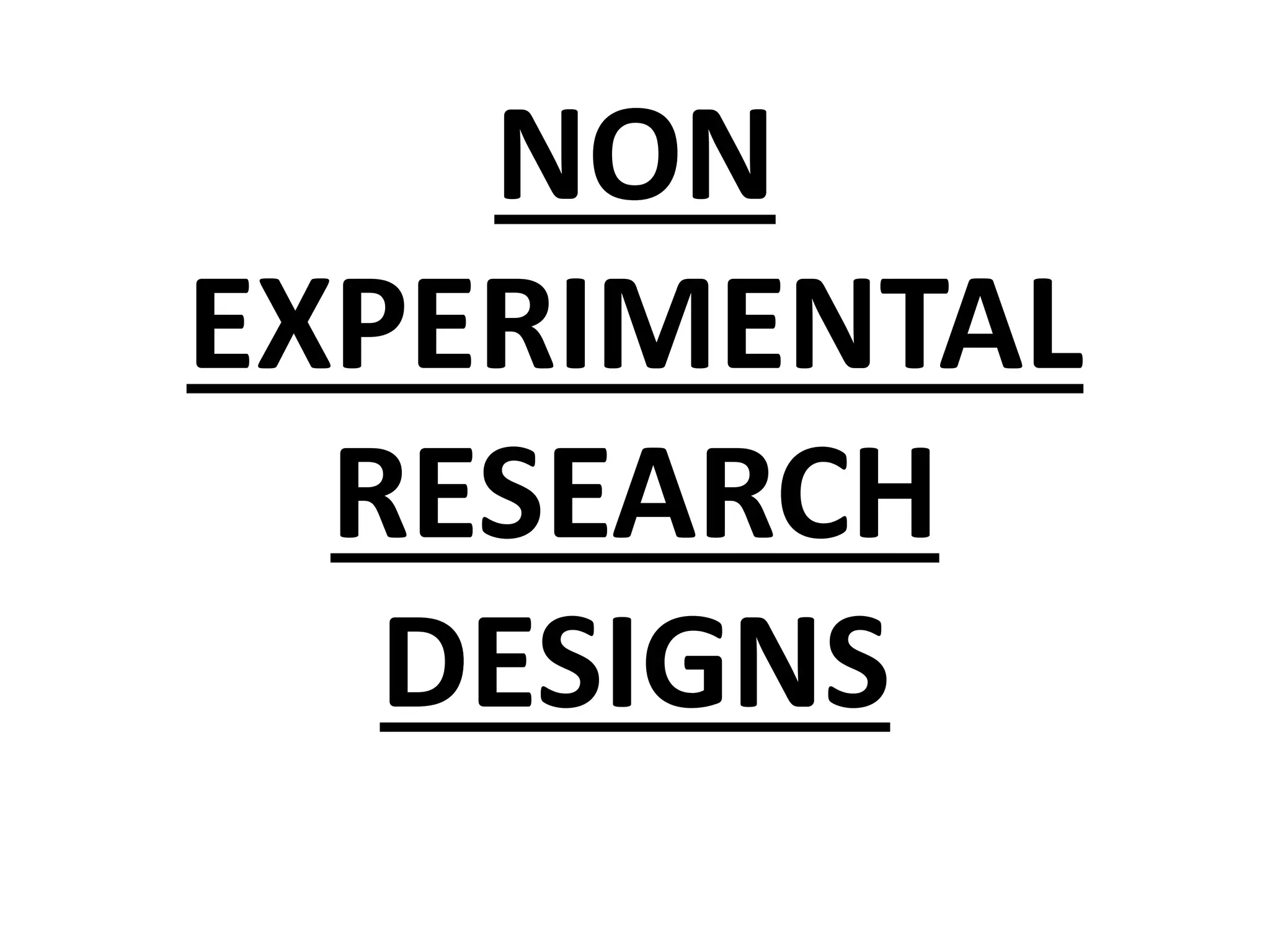 NON
EXPERIMENTAL
RESEARCH
DESIGNS
 