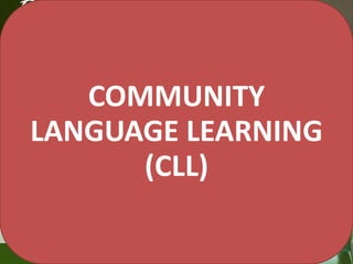COMMUNITY
LANGUAGE LEARNING
(CLL)

 