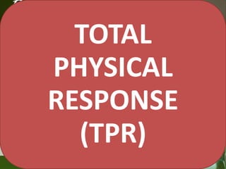 TOTAL
PHYSICAL
RESPONSE
(TPR)

 