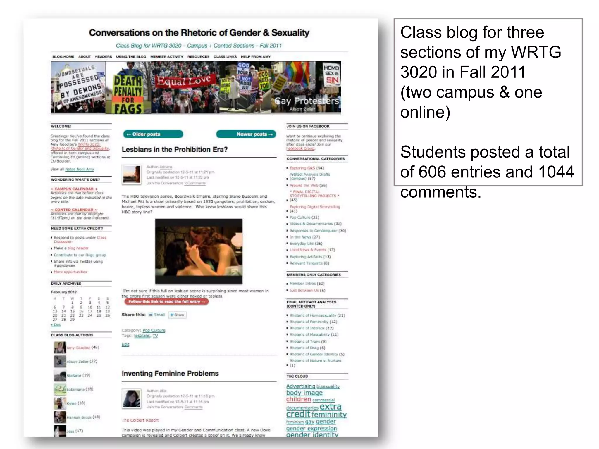 Class blog for three
sections of my WRTG
3020 in Fall 2011
(two campus & one
online)

Students posted a total
of 606 entries and 1044
comments.
 
