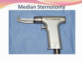 Median Sternotomy
 Entire thorax view
 Spontaneous pneumothorax /pericardiectomy/
exploratory thoracotomy
 Access to dorsal thoracic cavity is limited
 Oscillating bone saw/ chisel/ osteotome
 