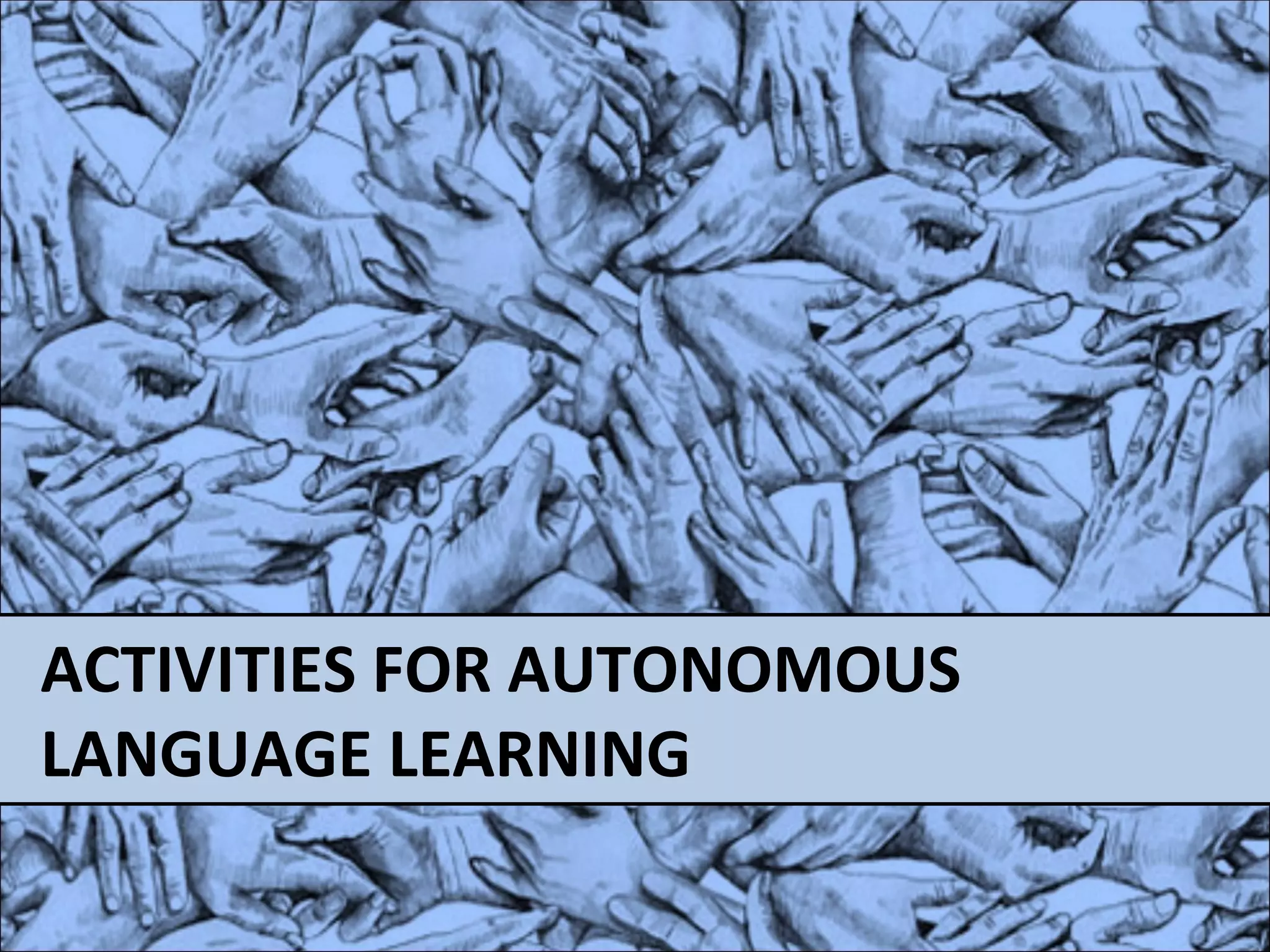 ACTIVITIES FOR AUTONOMOUS    LANGUAGE LEARNING 
