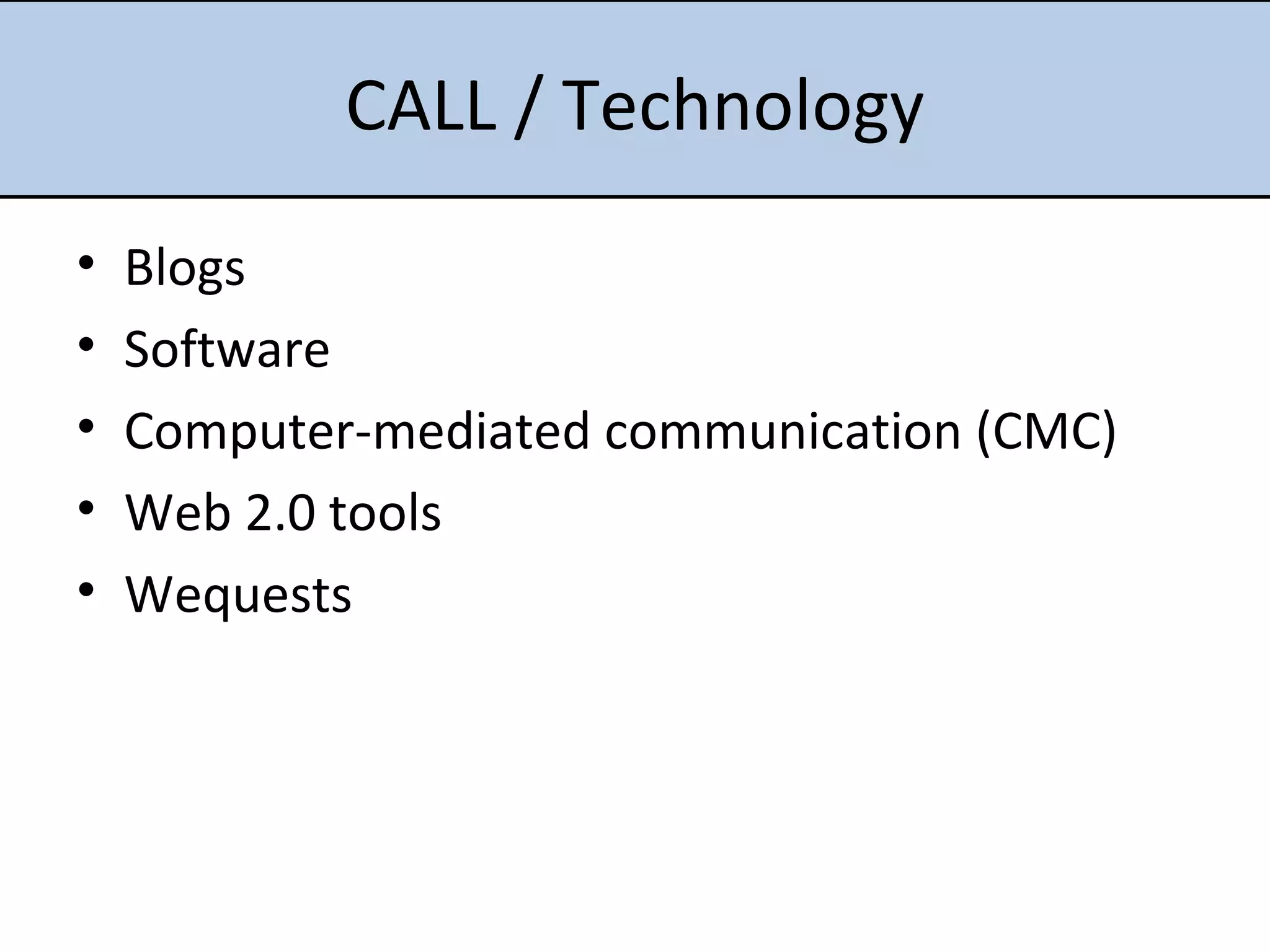 CALL / Technology Blogs Software Computer-mediated communication (CMC) Web 2.0 tools Wequests 