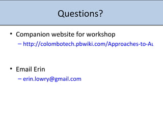 Questions?  Companion website for workshop http://colombotech.pbwiki.com/Approaches-to-Autonomous-Learning   Email Erin [email_address]   