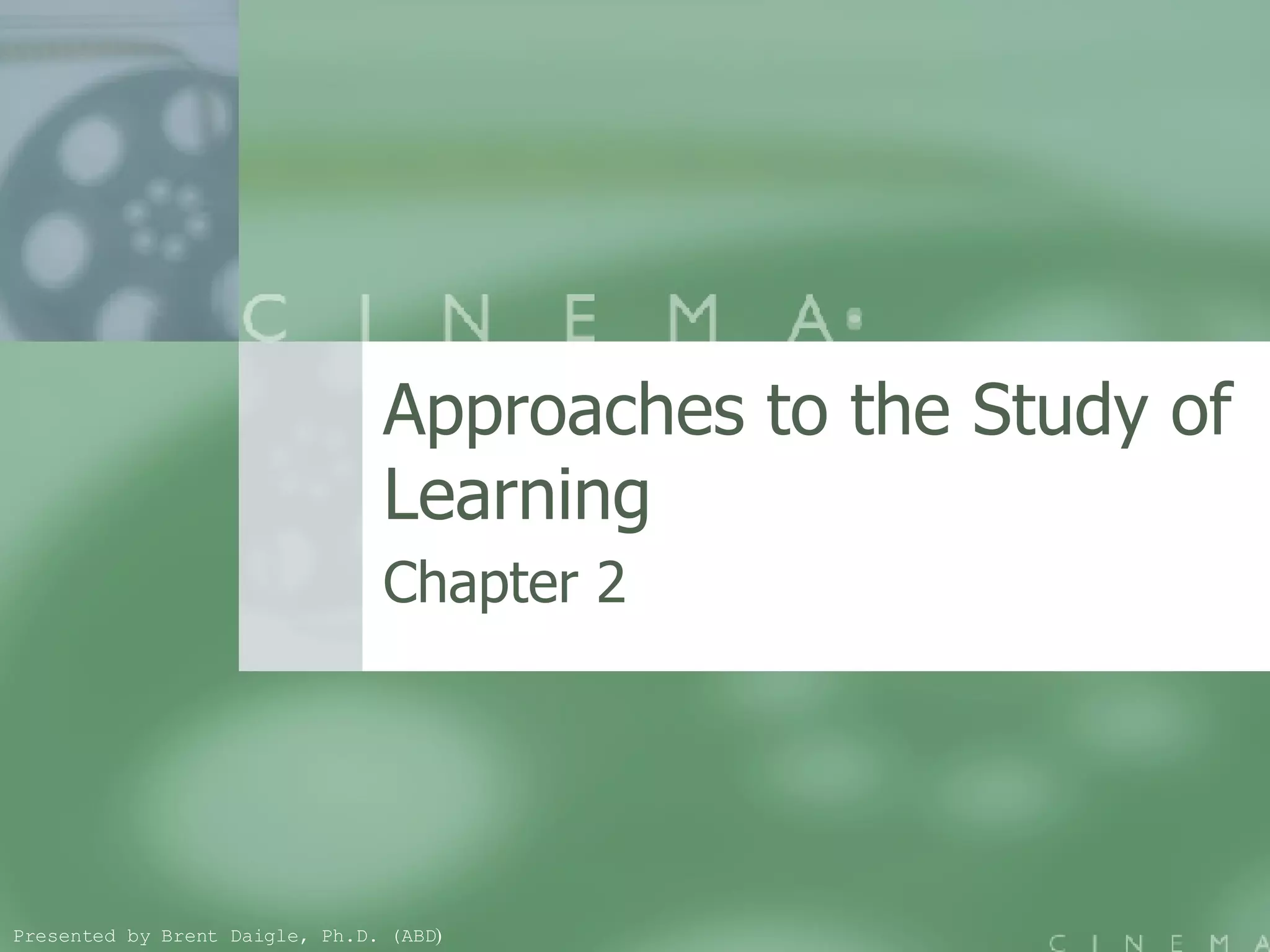 Approaches to the Study of Learning Chapter 2  Presented by Brent Daigle, Ph.D. (ABD ) 