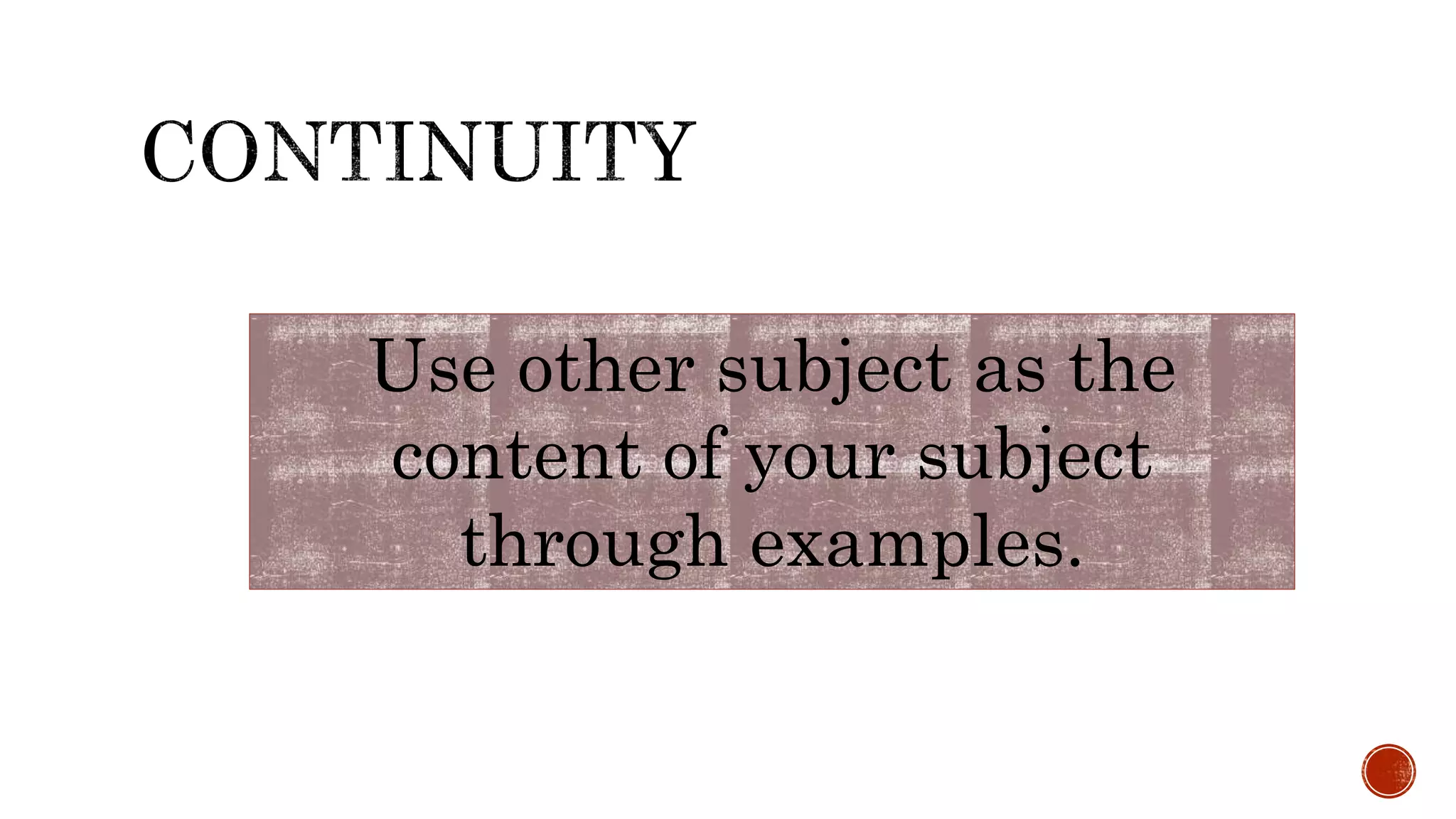 Use other subject as the
content of your subject
through examples.
 