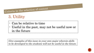 3. Utility
- Can be relative to time
- Useful in the past, may not be useful now or
in the future
Give examples of this issue in your own major wherein skills
to be developed to the students will not be useful in the future.
 