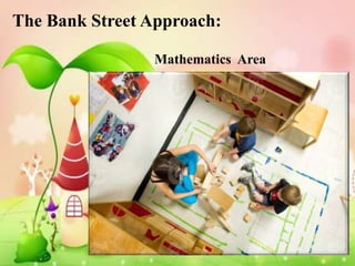 The Bank Street Approach:

                Mathematics Area
 