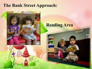 The Bank Street Approach:



                   Reading Area
 