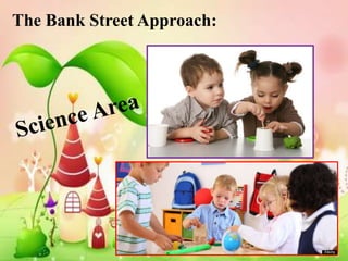 The Bank Street Approach:
 