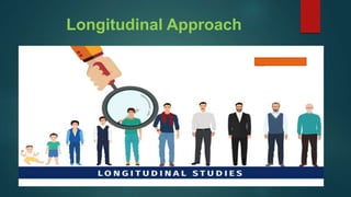 Longitudinal Approach
 