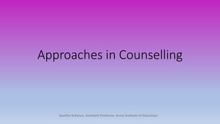 Approaches in Counselling
Kavitha N Karun, Assistant Professor, Army Institute of Education
 