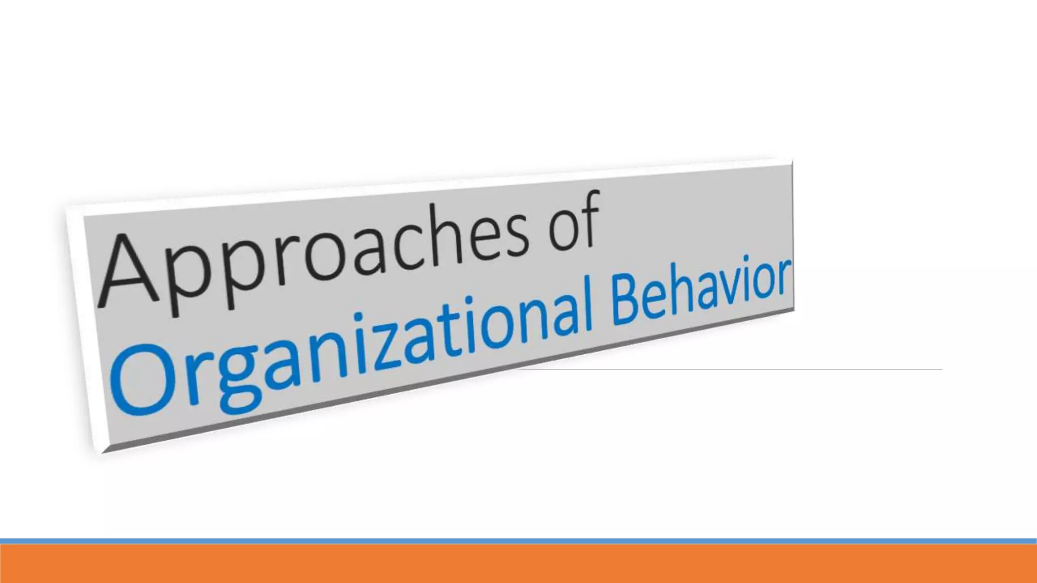 Approaches of organizational_behavior | PPTX