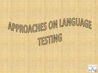 Approaches on language testing