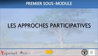 PREMIER SOUS-MODULE

LES APPROCHES PARTICIPATIVES

 