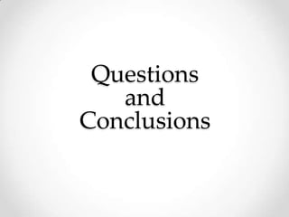 Questions
   and
Conclusions
 
