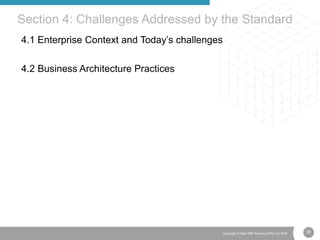26Copyright © Real IRM Solutions (Pty) Ltd 2016
4.1 Enterprise Context and Today’s challenges
4.2 Business Architecture Practices
Section 4: Challenges Addressed by the Standard
 