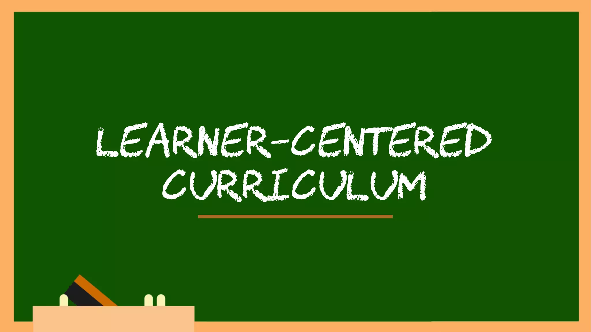 Learner-centered
curriculum
 
