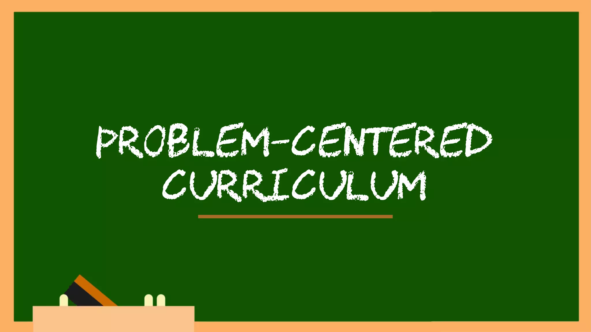 problem-centered
curriculum
 