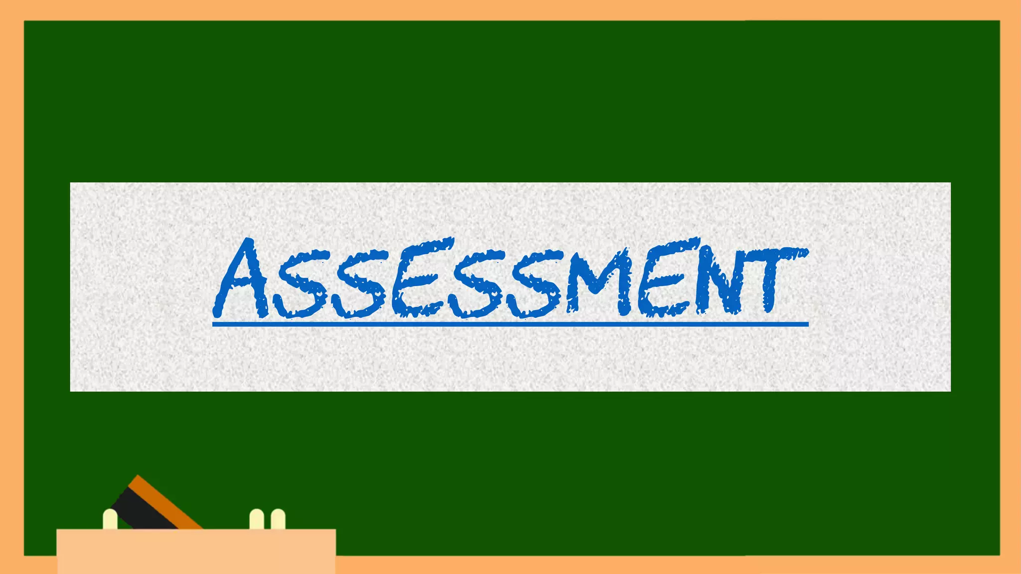 Assessment
 
