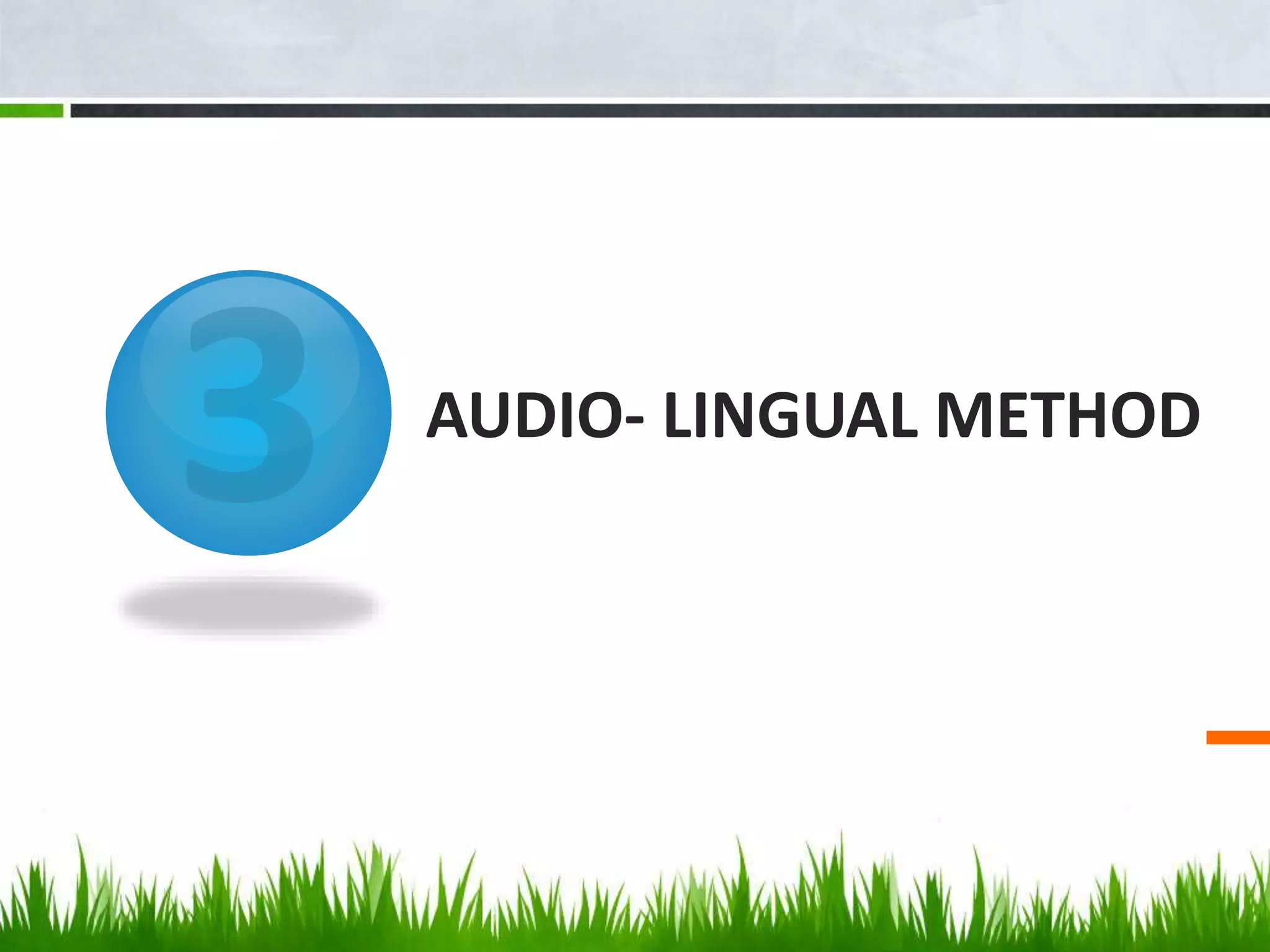 AUDIO- LINGUAL METHOD
 