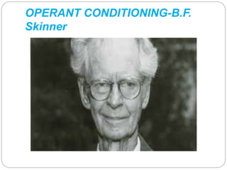 OPERANT CONDITIONING-B.F. 
Skinner 
 