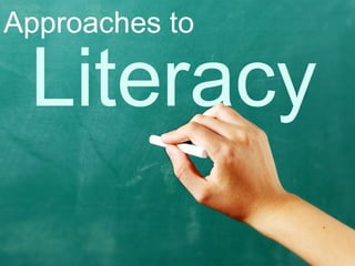 Approaches to

 Literacy
 