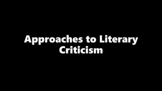 Approaches to Literary
Criticism
 