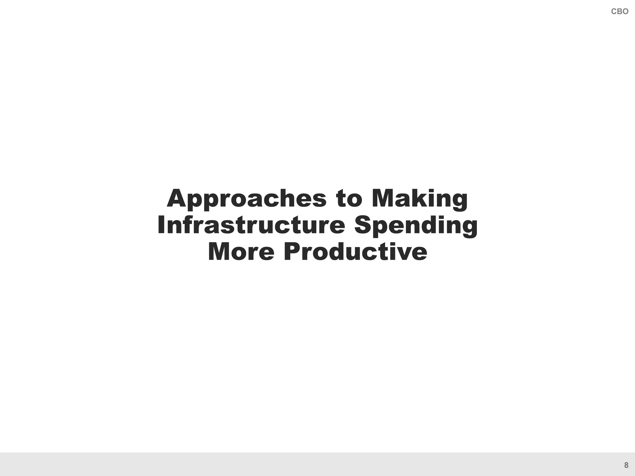 8
CBO
Approaches to Making
Infrastructure Spending
More Productive
 