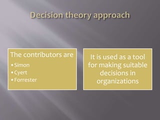 The contributors are
•Simon
•Cyert
•Forrester
It is used as a tool
for making suitable
decisions in
organizations
 