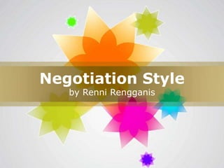 Negotiation Style
   by Renni Rengganis




                        Page 1
 
