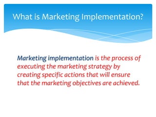 What is Marketing Implementation?



 Marketing implementation is the process of
 executing the marketing strategy by
 cre...