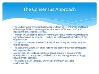 The Consensus Approach


The underlying premise is that managers from different areas and levels
of the organization come ...