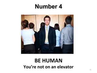BE HUMAN
You’re not on an elevator
Number 4Number 4
15
 