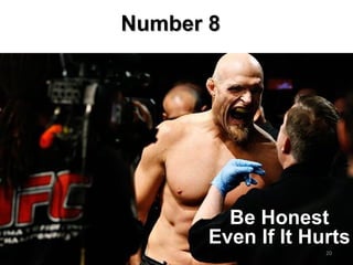 Number 8Number 8
Be HonestBe Honest
Even If It HurtsEven If It Hurts
20
 