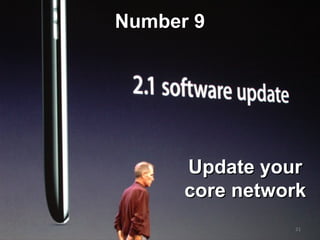 Number 9Number 9
21
Update yourUpdate your
core networkcore network
 