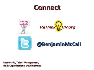 ConnectConnect
Leadership, Talent Management,Leadership, Talent Management,
HR & Organizational DevelopmentHR & Organizational Development
@BenjaminMcCall@BenjaminMcCall
 