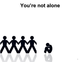 You’re not aloneYou’re not alone
9
 