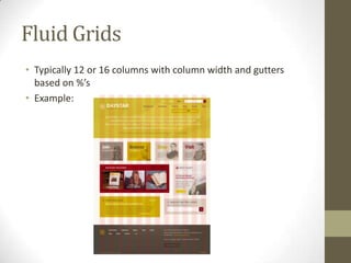 Fluid Grids
• Typically 12 or 16 columns with column width and gutters
  based on %’s
• Example:
 