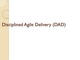 Disciplined Agile Delivery (DAD)
 