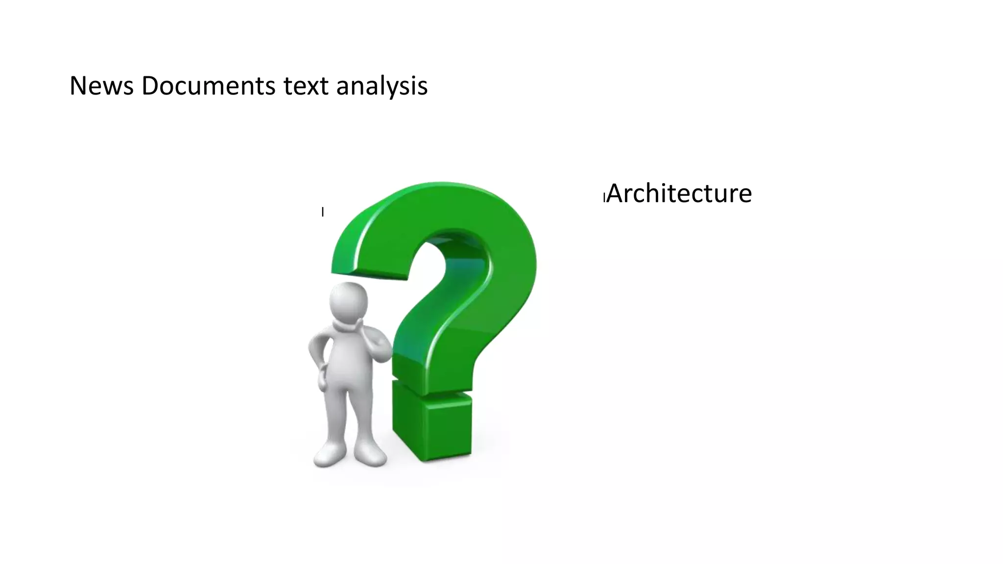 News Documents text analysis
l
lArchitecture
 
