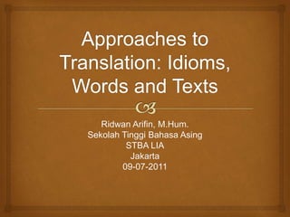 Ridwan Arifin, M.Hum.
Sekolah Tinggi Bahasa Asing
STBA LIA
Jakarta
09-07-2011
 