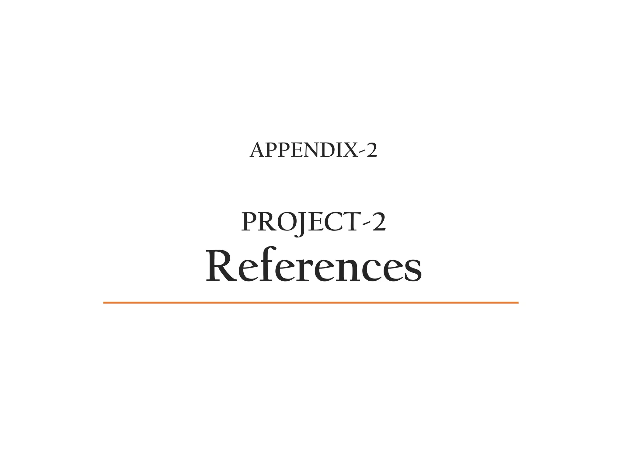 APPENDIX-2
PROJECT-2
References
 