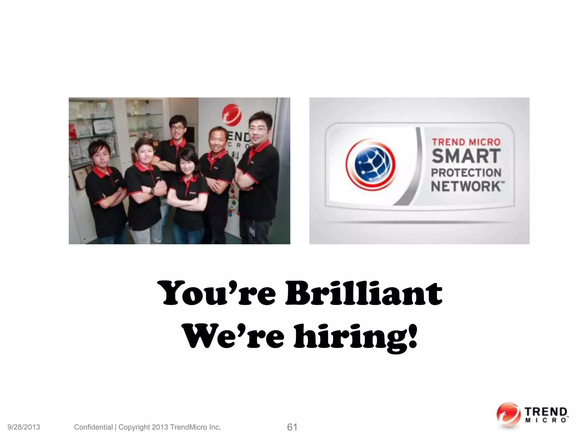9/28/2013 Confidential | Copyright 2013 TrendMicro Inc. 61
You’re Brilliant
We’re hiring!
 