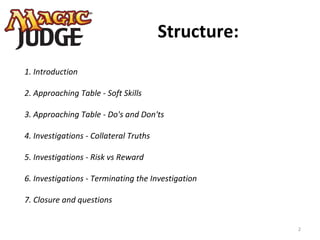 Structure:
2
1. Introduction
2. Approaching Table - Soft Skills
3. Approaching Table - Do's and Don'ts
4. Investigations -...