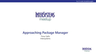 Approaching Package Manager
Timur Safin
Intersystems
 