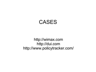 http://wimax.com http://dui.com http://www.policytracker.com/ CASES 