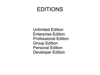 EDITIONS Unlimited Edition Enterprise Edition Professional Edition Group Edition Personal Edition Developer Edition 